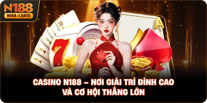 casino-n188-noi-giai-tri-dinh-cao-va-co-hoi-thang-lon