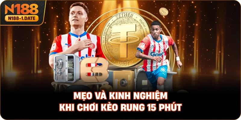 meo-va-kinh-nghiem-khi-choi-keo-rung-15-phut