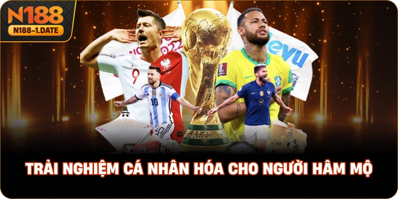 world-cup-2026-trai-nghiem-ca-nhan-hoa-cho-nguoi-ham-mo